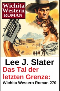 Das Tal der letzten Grenze: Wichita Western Roman 270 - Lee J. Slater - ebook