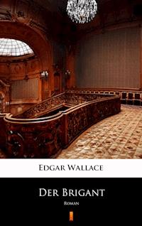 Der Brigant. Roman - Edgar Wallace - ebook