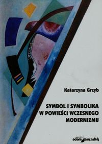 Symbol i symbolika w powieści wczesnego modernizmu - Grzyb Katarzyna - książka