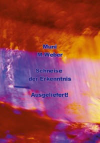 Muni - Schneise der Erkenntnis - Muni M. Weber - ebook