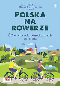 Polska na rowerze. 60 wycieczek jednodniowych dla każdego - Daniel Sienkiewicz, Aleksandra Sienkiewicz - książka