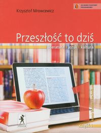 Przeszłość to dziś 1 Podręcznik Część 1 Literatura język kultura - Mrowcewicz Krzysztof - książka