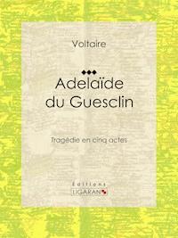 Adelaïde du Guesclin - Francois Voltaire - ebook