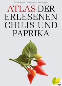 Atlas der erlesenen Chilis und Paprika - Erich Stecovics - ebook