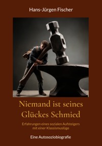 Niemand ist seines Glückes Schmied - Hans-Jürgen Fischer - ebook