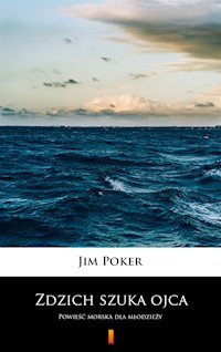 Zdzich szuka ojca. Powieść morska dla młodzieży - Jim Poker - ebook