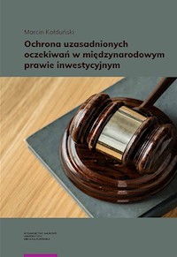 Ochrona uzasadnionych oczekiwań w międzynarodowym prawie inwestycyjnym - Marcin Kałduński - książka