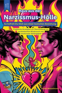 Raus aus der Narzissmus-Hölle - So befreist Du Dich aus einer toxischen Beziehung - Guido Wesselmann - ebook