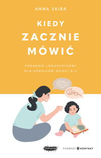 Kiedy zacznie mówić. Poradnik logopedyczny dla rodziców dzieci 0–3 - Skiba Anna - ebook