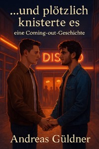 ...und plötzlich knisterte es - eine Coming out Geschichte - Andreas Güldner - ebook