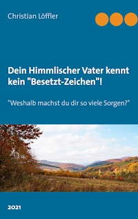 Dein Himmlischer Vater kennt kein "Besetzt-Zeichen"! - Christian Löffler - ebook