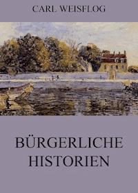 Bürgerliche Historien - Carl Weisflog - ebook