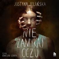 Nie zamykaj oczu - Jelińska Justyna - ebook + audiobook + książka