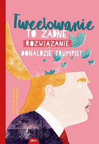 Tweetowanie to żadne rozwiązanie Donaldzie Trumpie! - Riedrerer Britta, Uhlenbrock Dirk - książka
