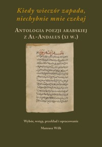 Kiedy wieczór zapada, niechybnie mnie czekaj. Antologia poezji arabskiej z Al-Andalus (XI w.) - zbiorowa praca - książka