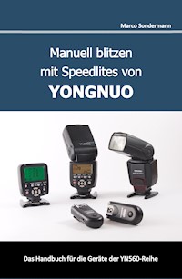 Manuell blitzen mit Speedlites von YONGNUO - Marco Sondermann - ebook