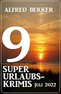9 super Urlaubskrimis Juli 2022 - Alfred Bekker - ebook