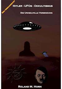 Hitler - UFOs - Okkultismus - Roland M. Horn - ebook