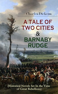 A TALE OF TWO CITIES & BARNABY RUDGE (Historical Novels Set In the Time of Great Rebellions) - Dickens Charles - ebook