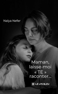 Maman, laisse-moi « TE » raconter… - Nalya Nefer - ebook