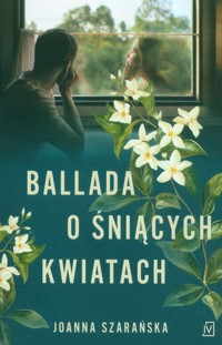 Ballada o śniących kwiatach - Joanna Szarańska - ebook + audiobook + książka