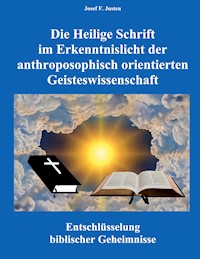Die Heilige Schrift im Erkenntnislicht der anthroposophisch orientierten Geisteswissenschaft - Josef F. Justen - ebook