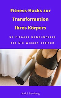 Fitness-Hacks zur Transformation Ihres Körpers - Andre Sternberg - ebook