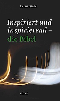 Inspiriert und inspirierend - die Bibel - Helmut Gabel - ebook