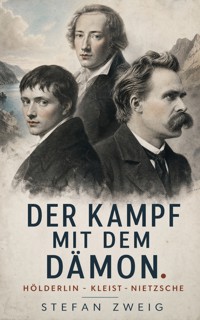 Der Kampf mit dem Dämon. Hölderlin - Kleist - Nietzsche - Stefan Zweig - ebook