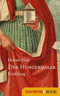 Der Hungermaler - Helene Flöss - ebook