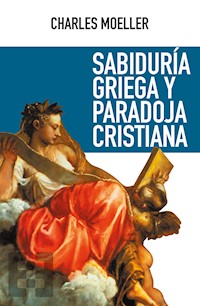 Sabiduría griega y paradoja cristiana - Charles Moeller - ebook
