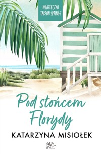 Pod słońcem Florydy. Seria Miasteczko Tarpon Springs. Tom 1 - Katarzyna Misiołek - ebook + audiobook + książka