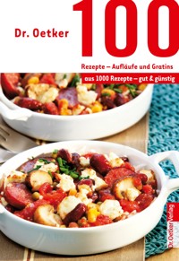 100 Rezepte - Aufläufe und Gratins - Dr. Oetker - ebook