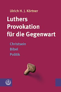 Luthers Provokation für die Gegenwart - Ulrich H. J Körtner. - ebook