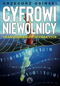 Cyfrowi niewolnicy. Transhumanizm w praktyce. - Osiński Grzegorz - ebook