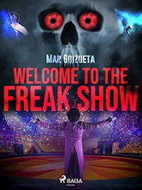 Welcome to the freak show - Mar Goizueta - ebook