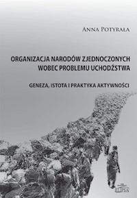 Organizacja Narodów Zjednoczonych wobec problemu uchodźstwa - Potyrała Anna - książka