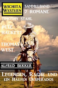 Legenden, Rache und ein Haufen Desperados: Wichita Western Sammelband 7 Romane - Timothy Stahl - ebook