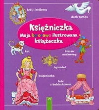 Księżniczka Moja kolorowo ilustrowana książeczka -  - książka