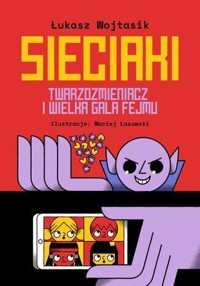 Sieciaki. Twarzozmieniacz i wielka gala fejmu - Wojtasik Łukasz - książka