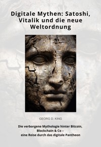 Digitale Mythen: Satoshi, Vitalik und die neue Weltordnung - Georg D. King - ebook