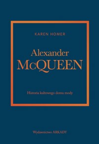 Alexander McQueen. Historia kultowego domu mody - Karen Homer - książka