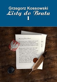 Listy do brata I - Grzegorz Kossowski - ebook