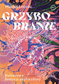 Grzybobranie. Kulturowa historia psylocybiny - Maciej Lorenc - ebook + książka