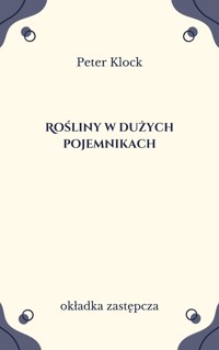 Rośliny w dużych pojemnikach. Wystrój balkonów, tarasów ogrodów - Klock Peter - ebook