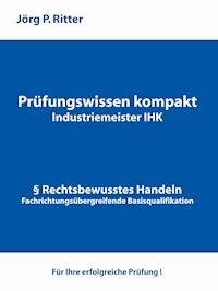 Prüfungswissen kompakt für Industriemeister IHK - Jörg P. Ritter - ebook