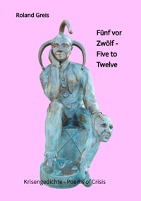 Fünf vor Zwölf - Five to Twelve -  Unsere Zukunft steht auf dem Spiel - Krise als Chance zur Neubesinnung - Roland Greis - ebook