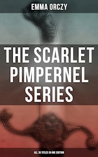 The Scarlet Pimpernel Series – All 35 Titles in One Edition - Emma Orczy - ebook