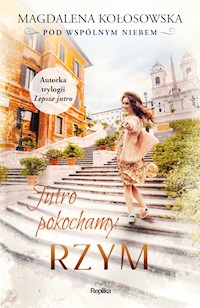 Pod wspólnym niebem. Jutro pokochamy Rzym. Pod wspólnym niebem - Magdalena Kołosowska - ebook