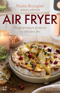 Air fryer. Rozgrzewające przepisy na chłodne dni - Paula Bryzgiel - książka